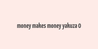 money makes money yakuza 0