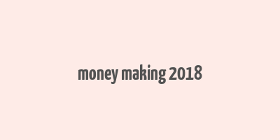 money making 2018