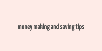 money making and saving tips