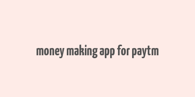 money making app for paytm