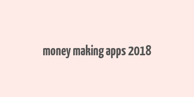 money making apps 2018