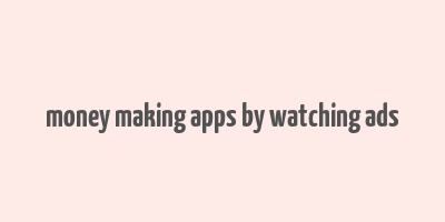 money making apps by watching ads