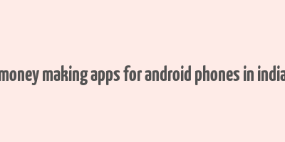 money making apps for android phones in india