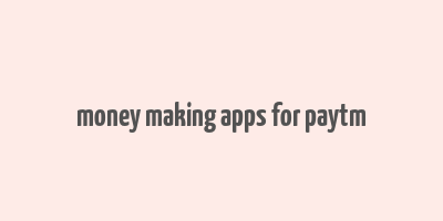 money making apps for paytm