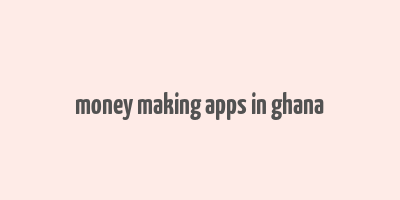 money making apps in ghana