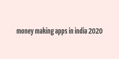 money making apps in india 2020