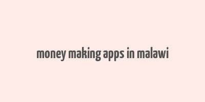 money making apps in malawi