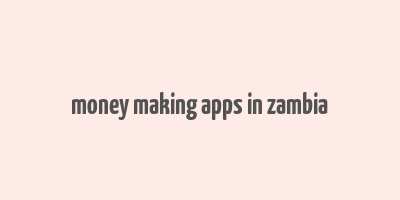 money making apps in zambia