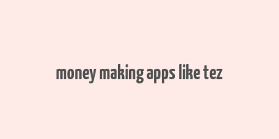 money making apps like tez