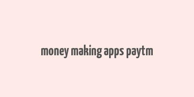 money making apps paytm