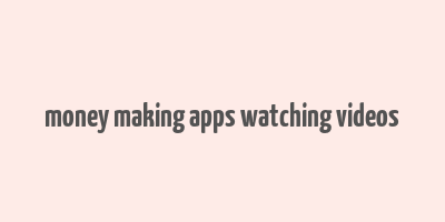 money making apps watching videos