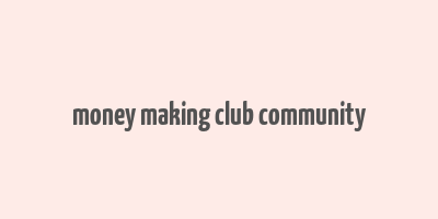 money making club community