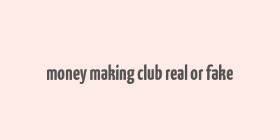 money making club real or fake