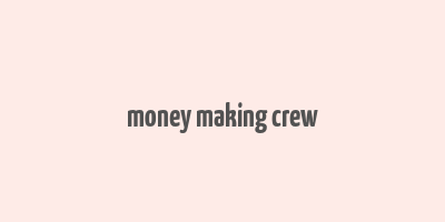 money making crew