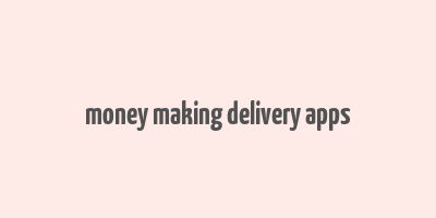 money making delivery apps