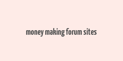 money making forum sites