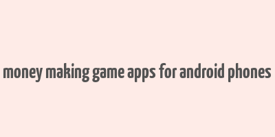 money making game apps for android phones