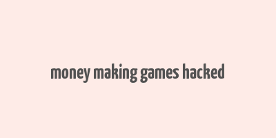 money making games hacked