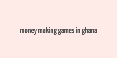 money making games in ghana