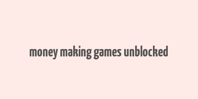 money making games unblocked