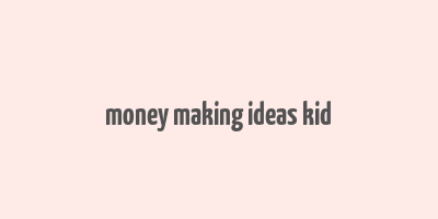 money making ideas kid