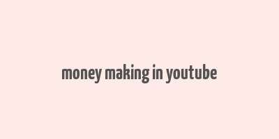 money making in youtube