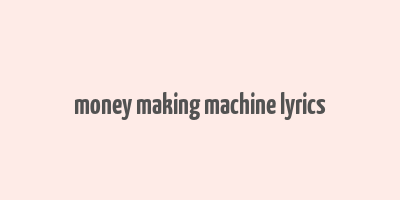 money making machine lyrics