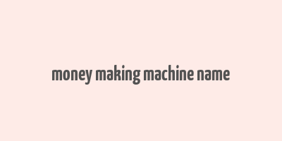 money making machine name