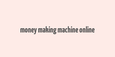 money making machine online