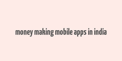 money making mobile apps in india