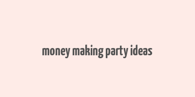 money making party ideas