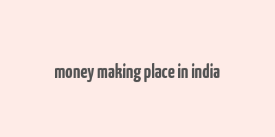 money making place in india