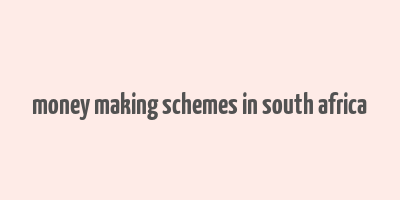 money making schemes in south africa