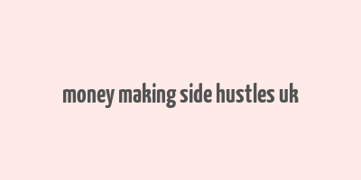 money making side hustles uk