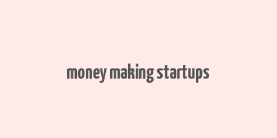 money making startups