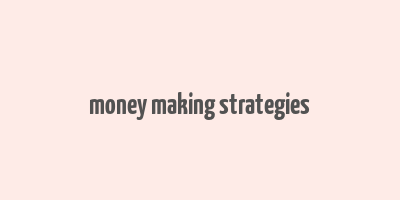 money making strategies