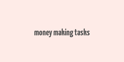 money making tasks