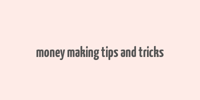 money making tips and tricks