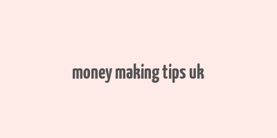 money making tips uk