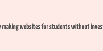 money making websites for students without investment