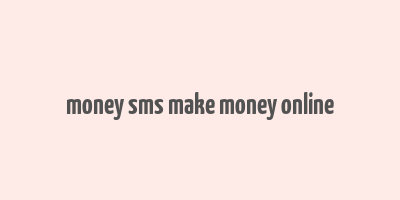 money sms make money online