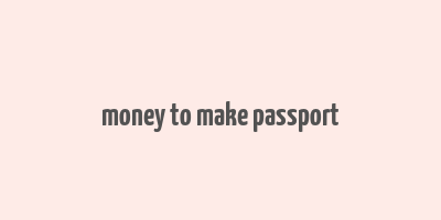 money to make passport