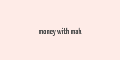 money with mak