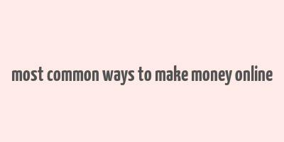 most common ways to make money online