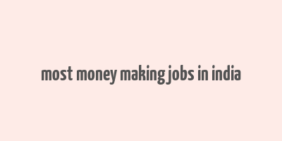 most money making jobs in india