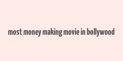 most money making movie in bollywood