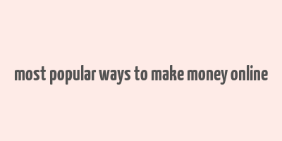 most popular ways to make money online