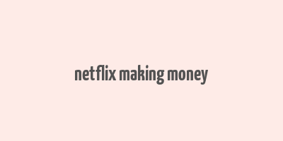 netflix making money