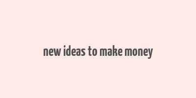 new ideas to make money