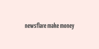 newsflare make money